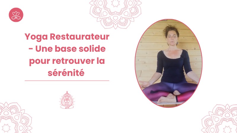 7 - Yoga Restaurateur - Une base solide pour retrouver la sérénité avec Valérie Penet
